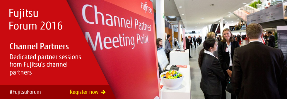 Channel partners: dedicated partner sessions from Fujitsu's channel partners. Click to register.