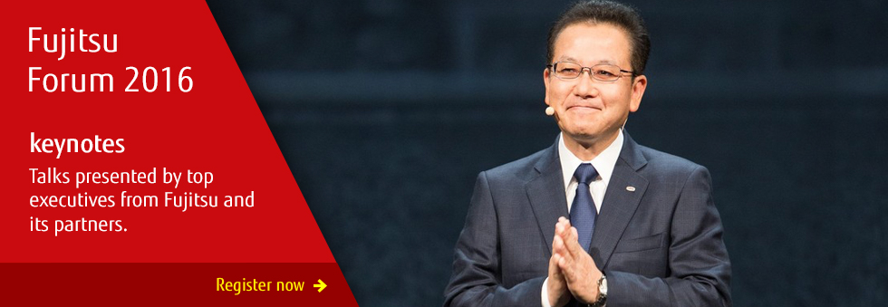Keynotes: talks presented by top executives from Fujitsu and its partners. Click to register.