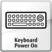 KEYBOARD POWER ON KEYBOARD POWER ON