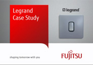 Legrand Case Study. Fujitsu, shaping tomorrow with you Legrand Case Study. Fujitsu, shaping tomorrow with you
