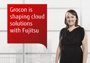 Grocon is shaping cloud solutions with fujitsu Grocon is shaping cloud solutions with fujitsu