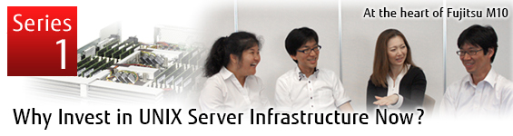 At the heart of Fujitsu M10 Series1: Why Invest in UNIX Server Infrastructure Now?