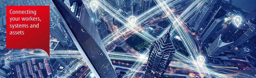 Connecting your workers, systems and assets Connecting your workers, systems and assets