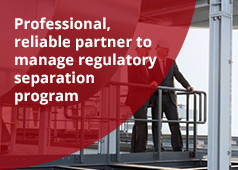 Professional reliable partner to manage regulatory separation program Professional reliable partner to manage regulatory separation program