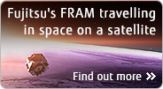 Fujitsu's FRAM travelling in space on a satellite
