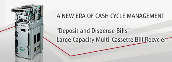 A NEW ERA OF CASH CYCLE MANAGEMENT 'Deposit and Dispense Bills' Large Capacity Multi-Cassette Bill Recycler