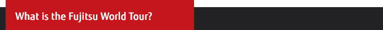 What is the Fujitsu World Tour? What is the Fujitsu World Tour?