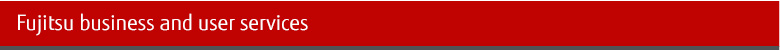 Fujitsu business and user services Fujitsu business and user services