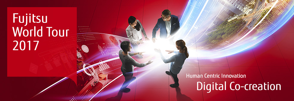 Fujitsu World Tour 2017: Digital Co-creation Fujitsu World Tour 2017: Digital Co-creation
