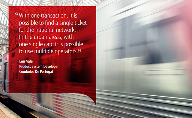 "With one transaction, it is possibel to find a single ticket for the national network. In the urban areas, with one single card it is possible to use multiple operators." Luis Vale, Product System Developer, Comboios de Portugal. 