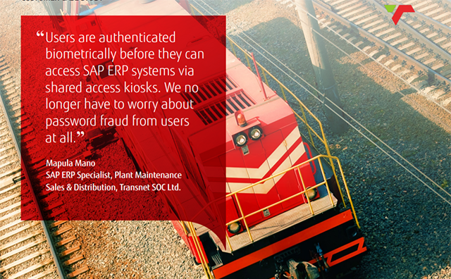 "Users are authenticated biometrically before they can access SAP ERP systems via shared access kiosks. We no longer have to worry about password fraud from users at all." Mapulo Mano, SAP ERP specialist, Transnet SOC Limited. 