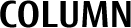 COLUMN COLUMN