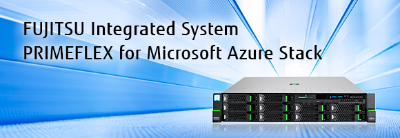 FUJITSU Integrated System PRIMEFLEX for Microsoft Azure Stack