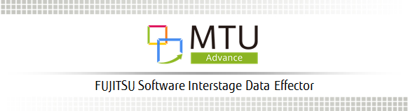 MTU AdvanceとInterstage Data Effectorによる連携ソリューション MTU AdvanceとInterstage Data Effectorによる連携ソリューション