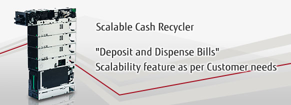 Scalable Cash Recycler. "Deposit and Dispense Bills" Scalability feature as per Customer needs.