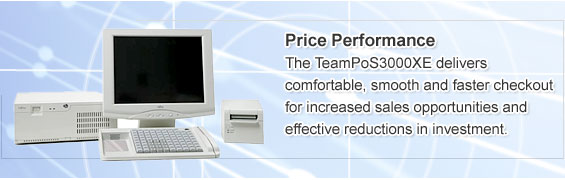 Price Performance. The TeamPoS3000XE delivers comfortable, smooth and faster checkout for increased sales opportunities and effective reductions in investment.
