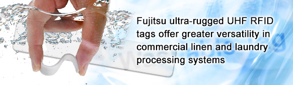 Fujitsu ultra-rugged UHF RFID tags offer greater versatility in commercial linen and laundry processing systems