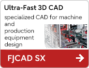 Ultra-Fast 3D CAD specialized CAD for machine and production equipment design FJICAD/SX