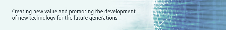 Creating new value and promoting the development of new technology for the  future generations