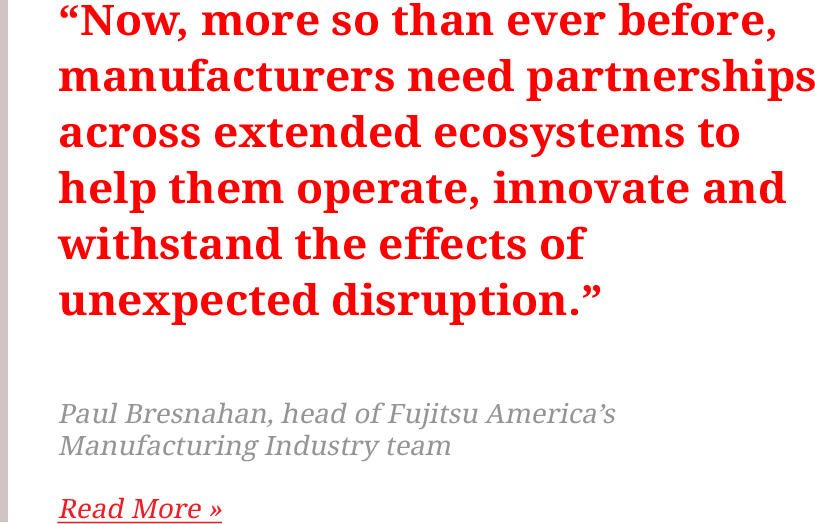 Now, more so than ever before, manufacturers need partnerships across extended ecosystems to help them operate, innovate and withstand the effects of unexpected disruption.