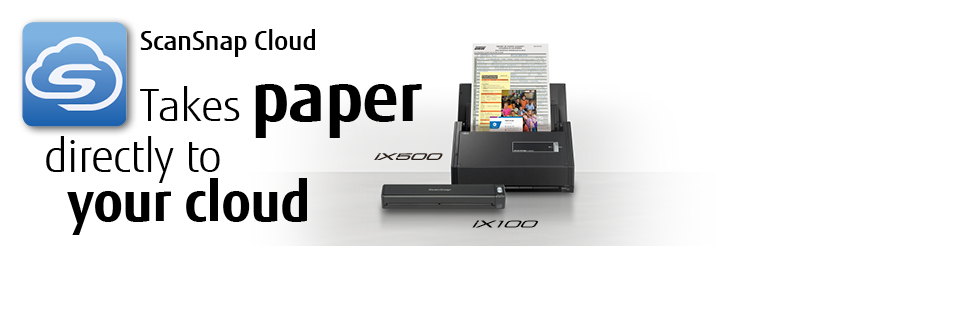 ScanSnap Cloud takes paper to your cloud ScanSnap Cloud takes paper to your cloud