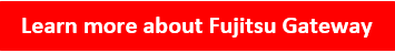Learn more about Fujitsu Gateway Learn more about Fujitsu Gateway