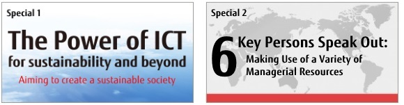Special 1 The Power of ICT for sustainability and beyond / Special 2 Key Persons Speak Out: Making Use of a Variety of Managerial Resources